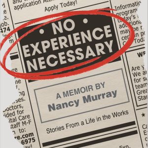 No Experience Necessary A Memoir By Nancy Murray